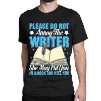 Please Do Not Annoy Funny Novelist Writer Author W Classic T-shirt | Artistshot