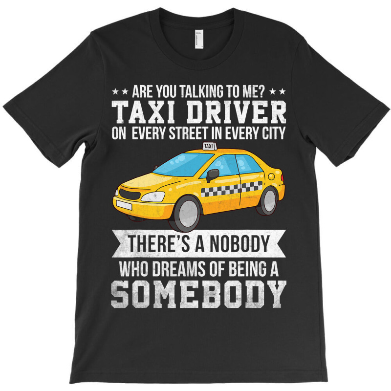 Proud Taxi Driver Are You Talking To Me Taxi Cab D T-Shirt by RowdyTroutman | Artistshot