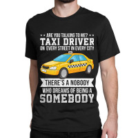 Proud Taxi Driver Are You Talking To Me Taxi Cab D Classic T-shirt | Artistshot