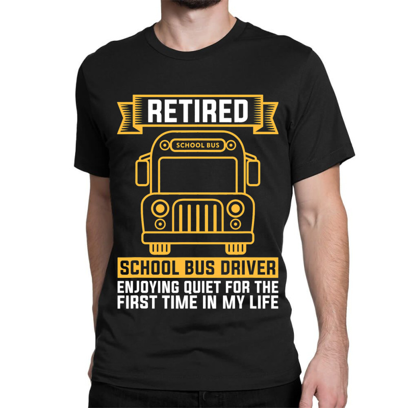 Retired School Bus Driver For School Bus Driver Classic T-shirt by AdrielleKirkman | Artistshot