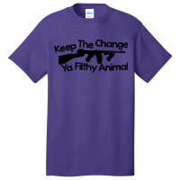 Ya Filthy Animal Keep The Change You Basic T-shirt | Artistshot