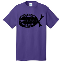 Dont Drink Water Fish Basic T-shirt | Artistshot