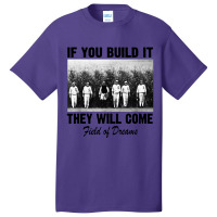 If You Build It They Will Come Field Basic T-shirt | Artistshot