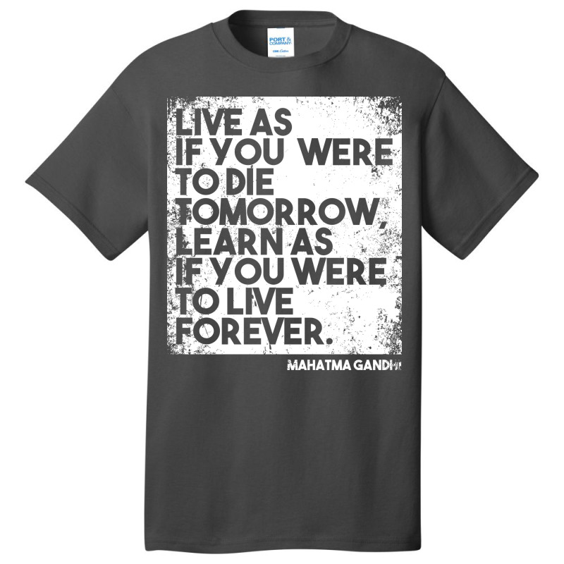 “live As If You Were To Die Tomorrow. Learn As If You Were To Live F Basic T-shirt | Artistshot