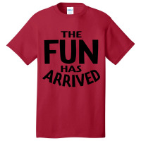 The Fun Has Arrived Basic T-shirt | Artistshot