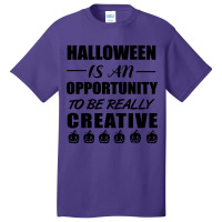 Halloween Is An Opportunity To Be Really Creative Basic T-shirt | Artistshot