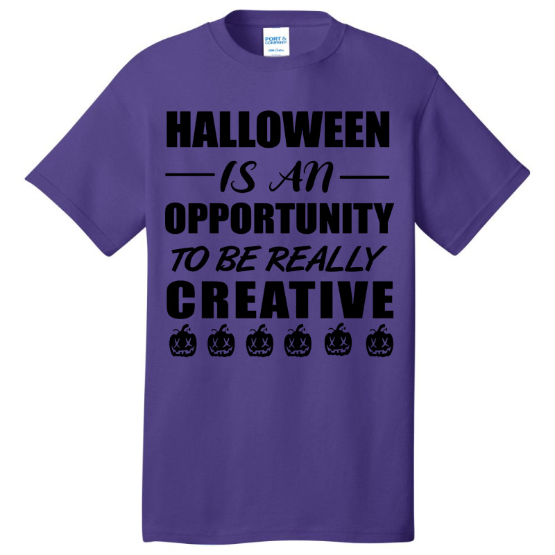 Halloween Is An Opportunity To Be Really Creative Basic T-shirt | Artistshot