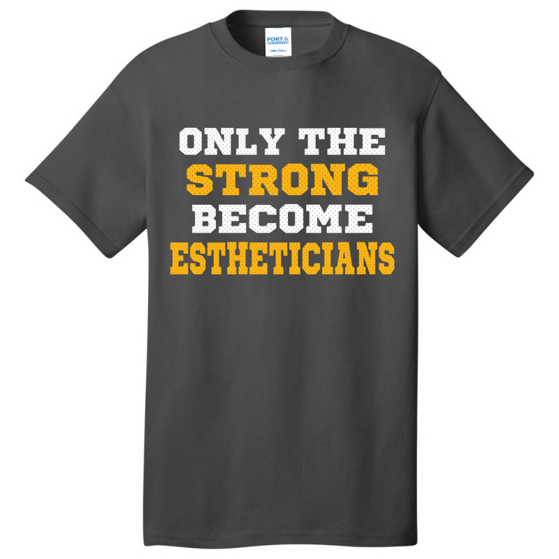 The Strong Become Estheticians Basic T-shirt | Artistshot