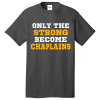 The Strong Become Chaplains Basic T-shirt | Artistshot