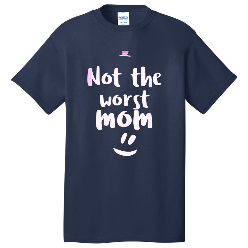 Not The Worst Mom Mothers Day Basic T-shirt by Favorite | Artistshot