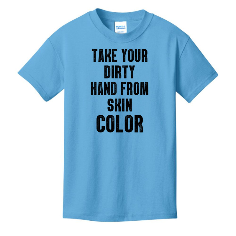 Take Your Dirty Hand From Skin Color Basic Youth T-shirt | Artistshot