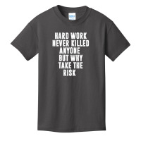 Hard Work Never Killed Anyone But Why Take The Risk | Funny Quotes Basic Youth T-shirt | Artistshot