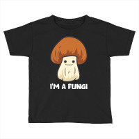 Fungi T  Shirt Fungi Mushroom Mycology Mushrooms I'm A Fun Guy Fungi T Toddler T-shirt | Artistshot