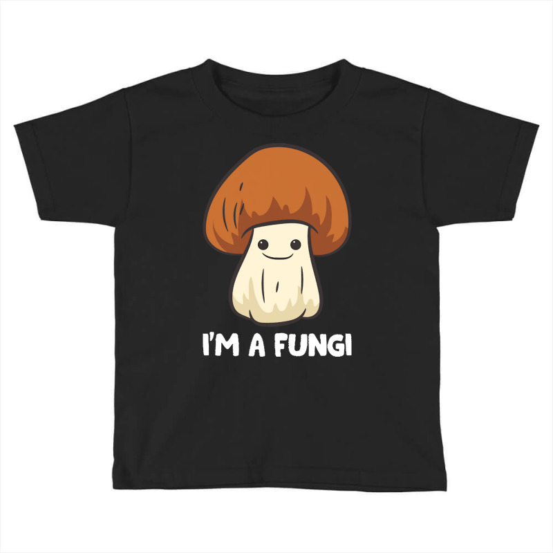 Fungi T  Shirt Fungi Mushroom Mycology Mushrooms I'm A Fun Guy Fungi T Toddler T-shirt by brandycassin456 | Artistshot