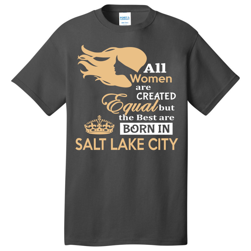 Women Are Born In Salt Lake City Basic T-shirt | Artistshot