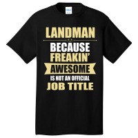 Landman Because Freakin' Awesome Isn't A Job Title Basic T-shirt | Artistshot