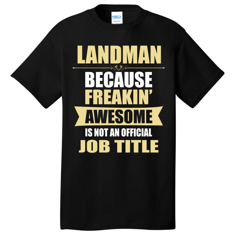 Landman Because Freakin' Awesome Isn't A Job Title Basic T-shirt by thanchashop | Artistshot