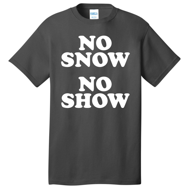 No Snow No Show Worn By Eric Basic T-shirt by ikatancinta | Artistshot