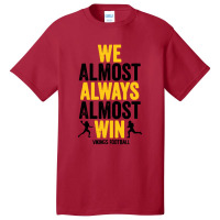 We Almost Always Almost Win Basic T-shirt | Artistshot