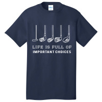 Funny Life Is Full Of Important Choices Golf Gift Basic T-shirt | Artistshot