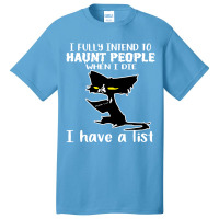 Cat I Fully Intend To Haunt People When I Die Basic T-shirt | Artistshot