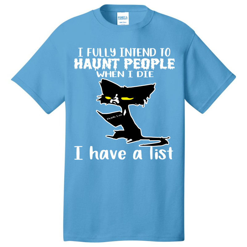 Cat I Fully Intend To Haunt People When I Die Basic T-shirt by noadlex1212 | Artistshot