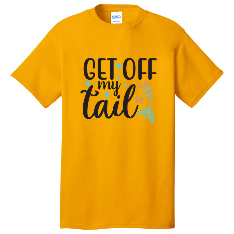 Get Off My Tail Basic T-shirt | Artistshot