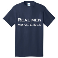 Real Men Make Girls Basic T-shirt | Artistshot