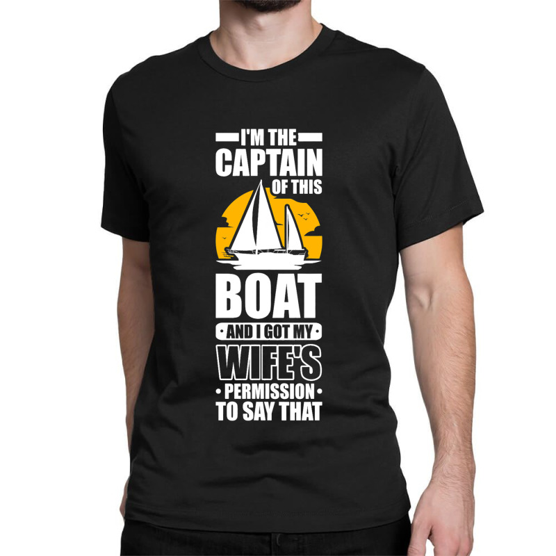 Captain Sailing Boat Boater Sailor Captain 3 Classic T-shirt by DericLawlea | Artistshot