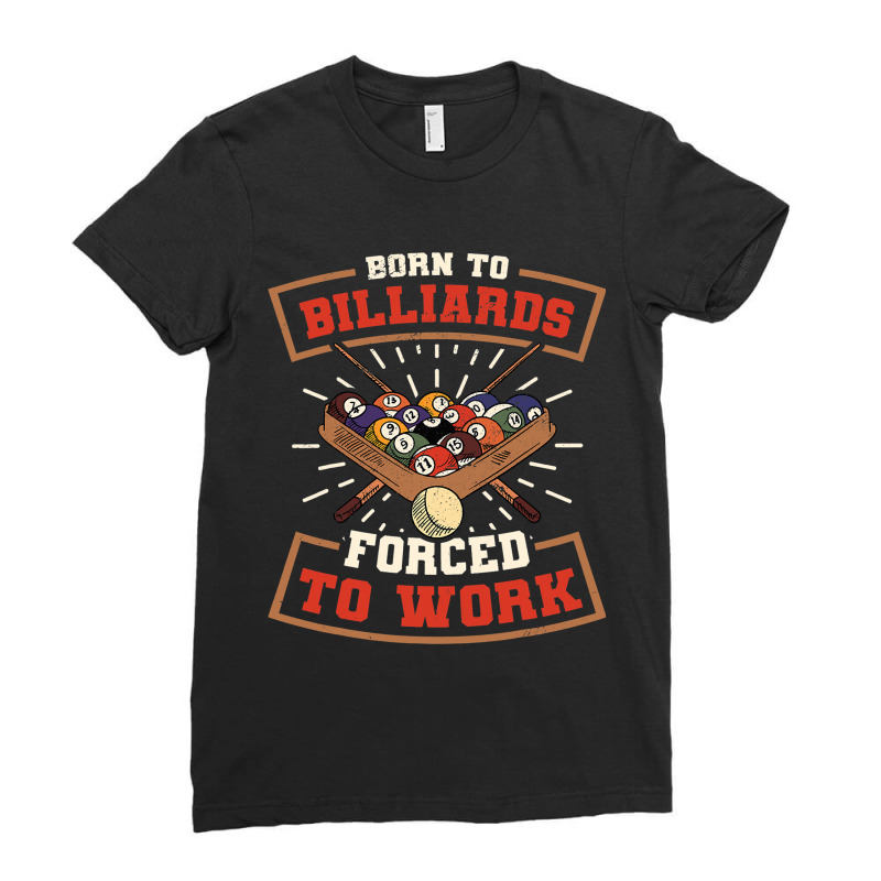 Born To Billards Forced To Work Billard Player Sno Ladies Fitted T-Shirt by AdleeDerr | Artistshot