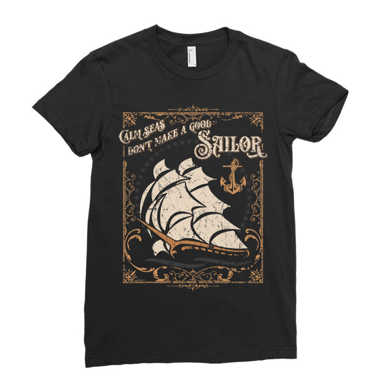 Calm Seas Dont Make A Good Sailor Nautical Theme M Ladies Fitted T-Shirt by BayleyMessnz | Artistshot