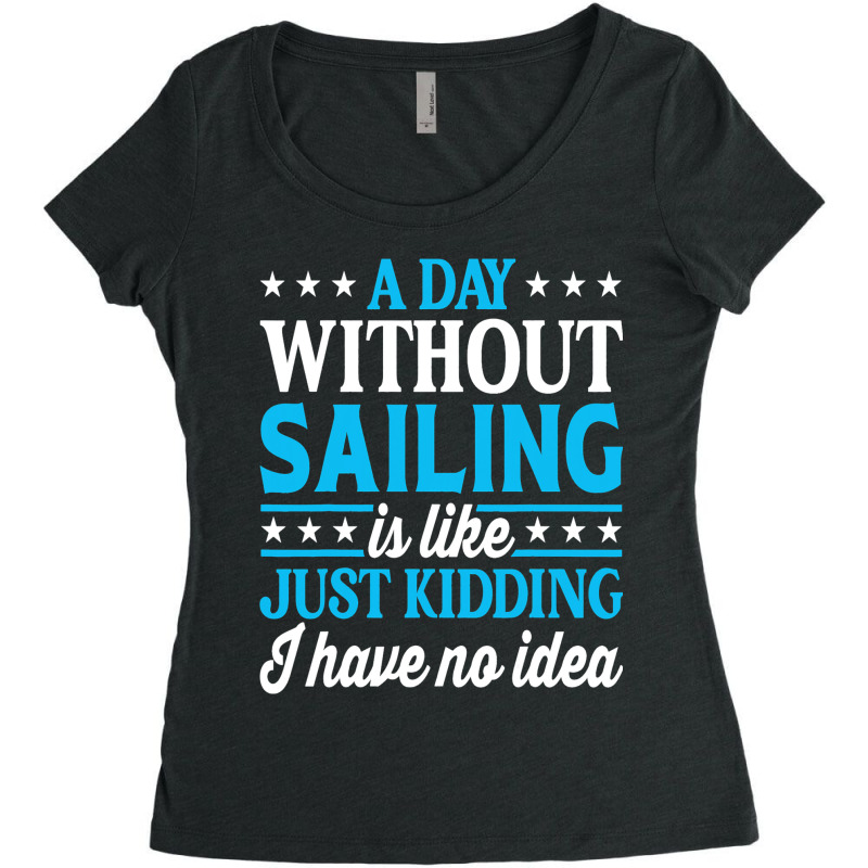 A Day Without Sailing Funny Sailor Sailing 1 Women's Triblend Scoop T-shirt by StevieDerry | Artistshot