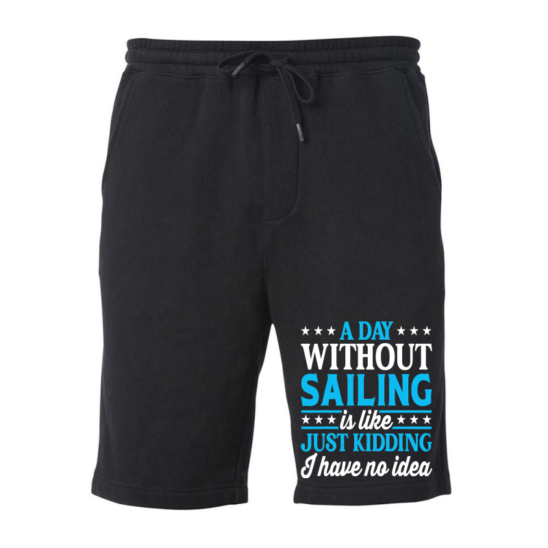 A Day Without Sailing Funny Sailor Sailing 1 Fleece Short | Artistshot