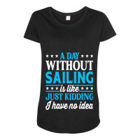 A Day Without Sailing Funny Sailor Sailing 1 Maternity Scoop Neck T-shirt | Artistshot