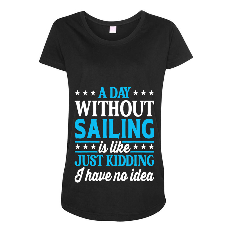 A Day Without Sailing Funny Sailor Sailing 1 Maternity Scoop Neck T-shirt by StevieDerry | Artistshot