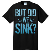 But Did We Sink Sailing Nautical Ship Cruise Ocean Basic T-shirt | Artistshot