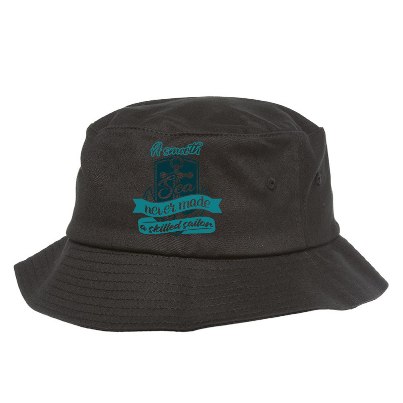 A Smooth Sea Never Made A Skilled Sailor 2 Bucket Hat | Artistshot