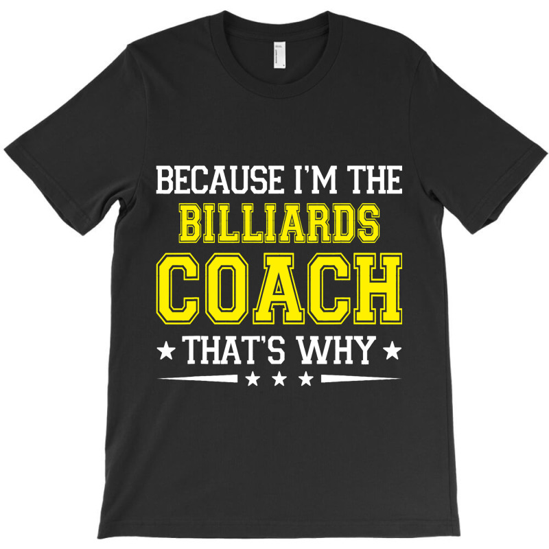 Because Im The Billiards Coach Funny Billiards Coa T-shirt | Artistshot