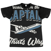 Because Im The Captain Thats Why Airline Pilot Avi Graphic T-shirt | Artistshot