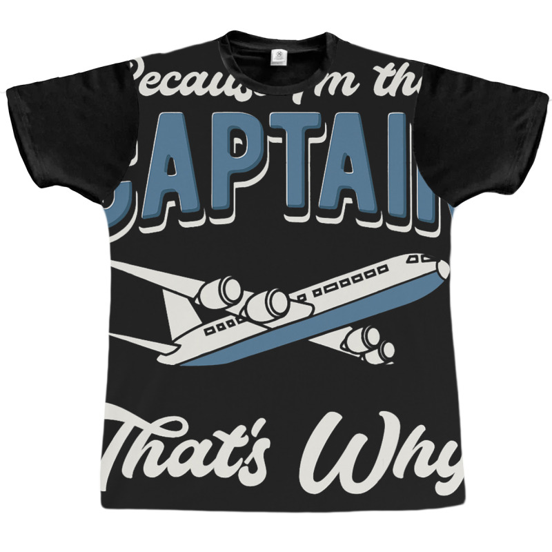 Because Im The Captain Thats Why Airline Pilot Avi Graphic T-shirt | Artistshot