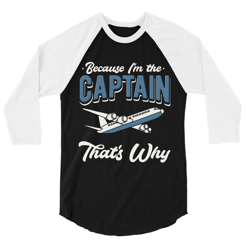 Because Im The Captain Thats Why Airline Pilot Avi 3/4 Sleeve Shirt | Artistshot