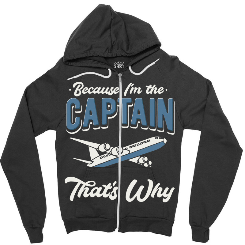 Because Im The Captain Thats Why Airline Pilot Avi Zipper Hoodie | Artistshot