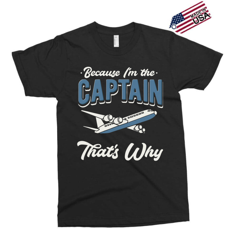 Because Im The Captain Thats Why Airline Pilot Avi Exclusive T-shirt | Artistshot