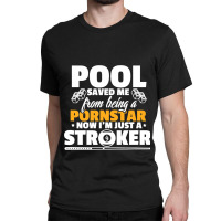 Billiards Player Funny Pool Saved Me From Being A  Classic T-shirt | Artistshot