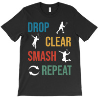 Badminton Drop Clear Smash Repeat Club T-shirt | Artistshot