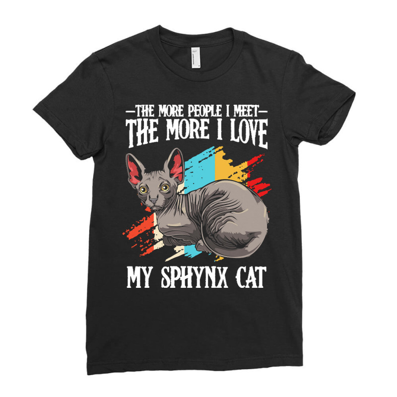 Sphynx Cat T  Shirt Sphynx Cat   The More People I Meet   Cat Lover T Ladies Fitted T-Shirt by brandycassin456 | Artistshot