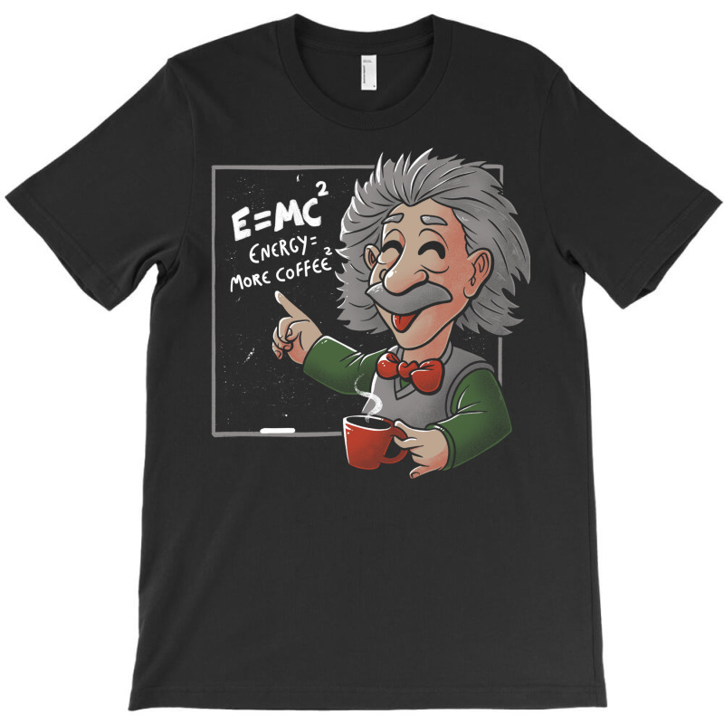 Energy = More Coffee Funny Einstein Theory T-shirt | Artistshot