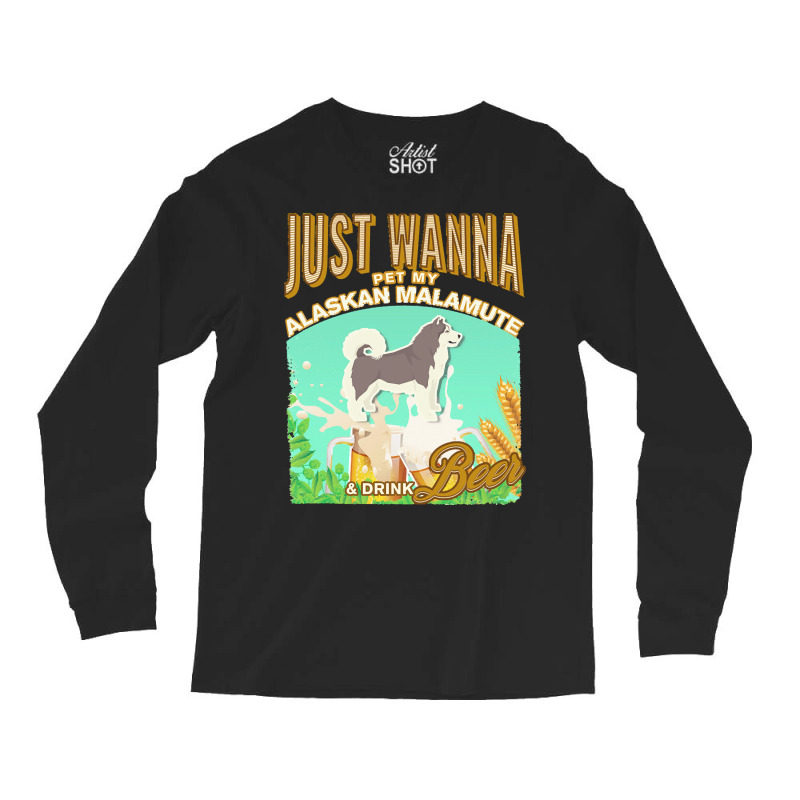 Alaskan Malamute T  Shirt Dog Owner, Just Wanna Pet My Alaskan Malamut Long Sleeve Shirts | Artistshot