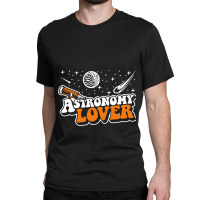 Astronomy Lover Cosmologist Astrophysicist Astrono Classic T-shirt | Artistshot