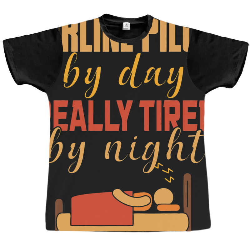 Airline Pilot By Day Really Tired By Night Graphic T-shirt | Artistshot